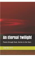 An Eternal Twilight: Poems through Dusk, Stories to the Stars