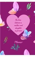 The Love Between a Mother and a Daughter Is Forever Planner