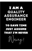 I Am A Quality Assurance Engineer To Save Time Just Assume That I'm Never Wrong!