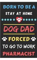 Born To Be A Stay At Home Dog Dad Forced To Go To Work Pharmacist