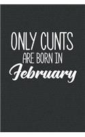 Only Cunts Are Born In February