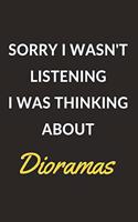 Sorry I Wasn't Listening I Was Thinking About Dioramas: A Dioramas Journal Notebook to Write Down Things, Take Notes, Record Plans or Keep Track of Habits (6" x 9" - 120 Pages)