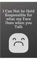 I Can Not be Held Responsible for what my Face Does when you Talk: Funny Notebooks for the Office-Blank and Lined Notebook Journal - Half and Half Dual Notebook