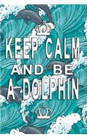 Keep Calm and be a dolphin Notebook