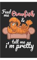 Feed Me Crawfish & Tell Me I'm Pretty: Funny Crawfish Notebook for any seafood and crayfish lover.Fun Crawdaddy Quotes and Sayings . Planner Diary Note Book - 120 Dot Grid Pages