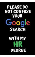 Please Don't Confuse Your Google Search With My HR Degree - HR Funny Quote Notebook/Journal