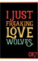 I Just Freaking Love Wolves Ok: Animal Shelters or Rescues Adoption Notebook Flower Wide Ruled Lined Journal 6x9 Inch ( Legal ruled ) Family Gift Idea Mom Dad or Kids in Holidays -