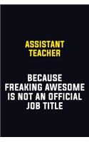Assistant Teacher Because Freaking Awesome Is Not An Official Job Title