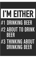 I'm either 1 drinking beer 2 about to drinking beer 3 thinking about drinking beer: A Beer Tasting Journal, Logbook & Festival Diary and Notebook for Beer Lovers