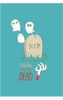 Wake the dead: Lined journal for Women and men and girls 120 pages 6 x 9 letter size