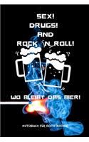 Sex! Drugs! and Rock `n Roll! Wo Bleibt Das Bier!