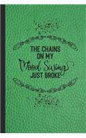 The chains on my mood swing just broke