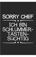 Sorry Chef ich bin Schlummertastensüchtig