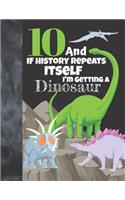 10 And If History Repeats Itself I'm Getting A Dinosaur