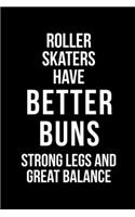 Roller Skaters Have Better Buns Strong Legs And Great Balance: Roller Skate Notebook Journal Composition Blank Lined Diary Notepad 120 Pages Paperback Black Black