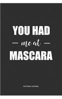 You Had Me At Mascara: A 6 x 9 Inch Journal Notebook Diary With A Bold Text Font Slogan On A Matte Cover and 120 Blank Lined Pages