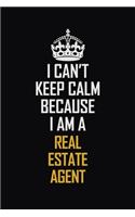 I Can't Keep Calm Because I Am A Real Estate Agent: Motivational Career Pride Quote 6x9 Blank Lined Job Inspirational Notebook Journal