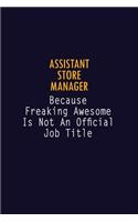 Assistant Store Manager Because Freaking Awesome is not An Official Job Title: 6X9 Career Pride Notebook Unlined 120 pages Writing Journal