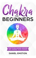 Chakra for Beginners: How-to Guide for Balancing, Healing, and Opening your Chakras(3 Meditation Mastery)