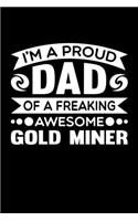 I'm A Proud Dad Of A Freaking Awesome Gold Miner: Birthday, Retirement, Fathers Day Gift for Gold Miner Dad, Lined Notebook, 6" x 9", 120 Pages