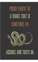 Proud parent of a snake that is sometimes an asshole and thats ok: Snake gifts for women, and men: cute & elegant blank Lined notebook/Journal to write in.