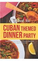 Cookbook for Cuban Themed Dinner Party: Traditional and Flavorful Cuban Recipes for The Best Party Ever