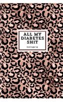 All My Diabetes Shit, Blood Sugar Log: Blood Sugar Tracker, Daily Record & Chart Your Glucose Readings Book