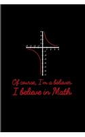 Of Course I'm A Believer I Believe In Math