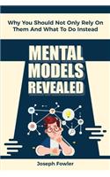 Mental Models Revealed: Why You Should Not Only Rely On Them And What To Do Instead