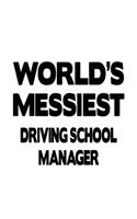World's Messiest Driving School Manager: New Driving School Manager Notebook, Driving School Managing/Organizer Journal Gift, Diary, Doodle Gift or Notebook - 6 x 9 Compact Size, 109 Blank 