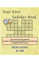 Your First Sudokus Book #6: Develop Your Strategies And Master The Hardest Sudoku Puzzles Ever Assembled In A Large Print Book (100 Medium Difficulty Puzzles)