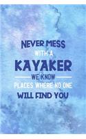 Never Mess With A Kayaker We Know Places Where No One Will Find You