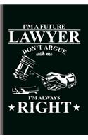 I'm Lawyer Don't Argue with me I'm always Right: Cool Animated Layer Sayings Design Personalized Any Occasion For Lawyer's Blank Journal Gift (6"x9") Lined Notebook to write in