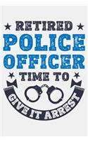 Retired Police Officer Time To Give It Arrest