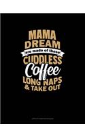 Mama Dreams Are Made Of These: Cuddles Coffee Long Naps & Take Out: Unruled Composition Book(1353 Unruled Composition Book)