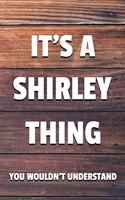 It's a Shirley Thing You Wouldn't Understand: 6x9" Lined Notebook/Journal Funny Gift Idea