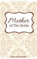 Mother of The Bride Small Size Blank Journal-Wedding Planner&To-Do List-5.5"x8.5" 120 pages Book 15: Notebook for Planning Scheduling Organizing- Writing Wedding Notes Thoughts Ideas Reminders-Gift for Bride-to-Be Engagement Gift Bridal Party
