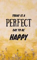 Today Is a Perfect Day to Be Happy