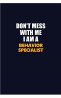 Don't Mess With Me I Am A Behavior Specialist: Career journal, notebook and writing journal for encouraging men, women and kids. A framework for building your career.