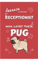 A Freakin Awesome Receptionist Who Loves Their Pug: Perfect Gag Gift For An Receptionist Who Happens To Be Freaking Awesome And Love Their Doggo! - Blank Lined Notebook Journal - 100 Pages 6 x 9 Forma