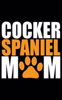 Cocker Spaniel Mom: Cool Cocker Spaniel Dog Mom Journal Notebook - Cocker Spaniel Puppy Lover Gifts - Funny Cocker Spaniel Mum Notebook - Cocker Spaniel Owner Gifts. 6 