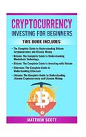 Cryptocurrency: This Book Includes: Bitcoin Cryptocurrency, Bitcoin Mining, Bitcoin Investing, Ethereum, Litecoin