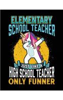 Elementary School Teacher Just Like a High School Teacher Only Funner: Lined Teacher Journal Notebook V2