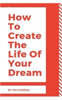 How To Create The Life Of Your Dream
