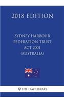 Sydney Harbour Federation Trust ACT 2001 (Australia) (2018 Edition)