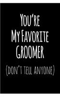 You're My Favorite Groomer Don't Tell Anyone