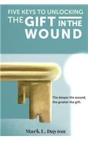Five Keys to Unlocking The Gift in the Wound