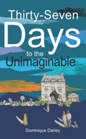Thirty-Seven Days to the Unimaginable