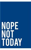 Nope Not Today: 6x9 110-Page Blank Lined Journal Office Gag Gift Idea
