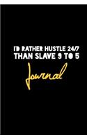 I'd Rather Hustle 24/7 Than Slave 9 to 5 Journal